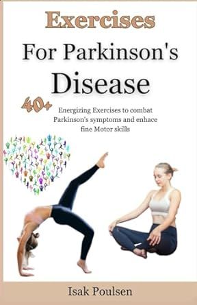 Exercises For Parkinson's Disease: 40+ Energizing Exercises to combat Parkinson's symptoms and enhace fine Motor skills